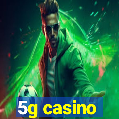 5g casino