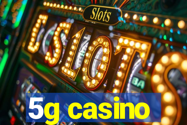 5g casino