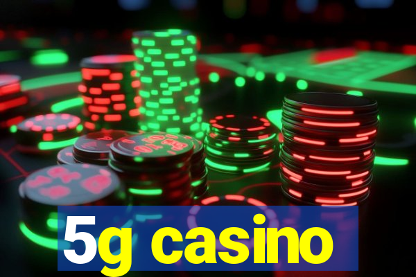 5g casino