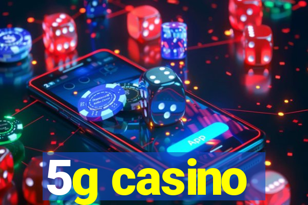 5g casino