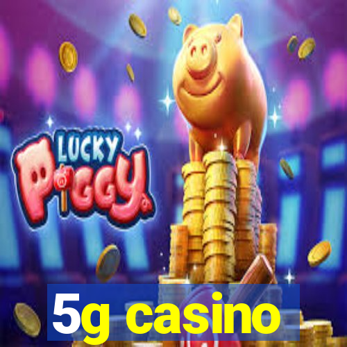 5g casino