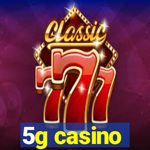 5g casino