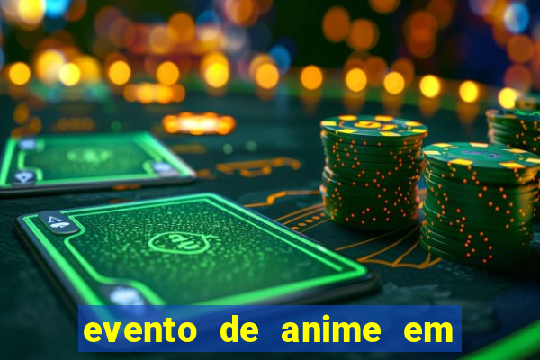 evento de anime em sp hoje