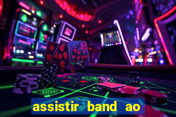 assistir band ao vivo multicanais