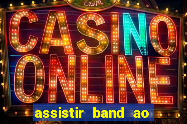 assistir band ao vivo multicanais