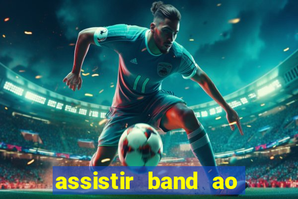 assistir band ao vivo multicanais