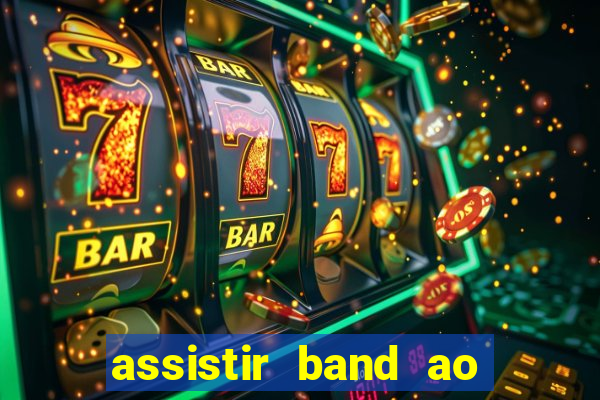 assistir band ao vivo multicanais