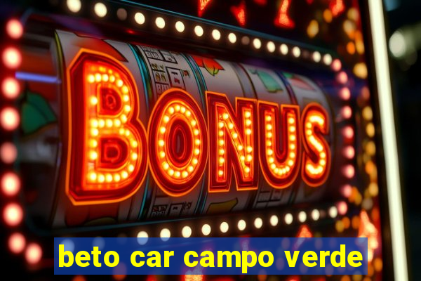 beto car campo verde