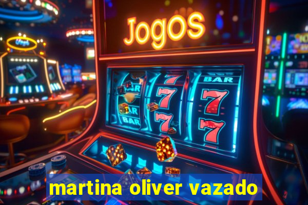 martina oliver vazado