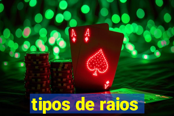 tipos de raios