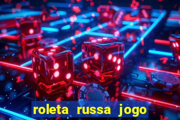 roleta russa jogo como funciona