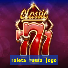 roleta russa jogo como funciona