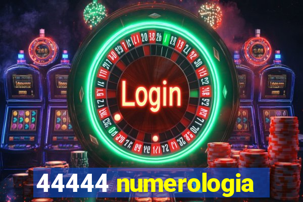 44444 numerologia