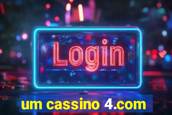 um cassino 4.com