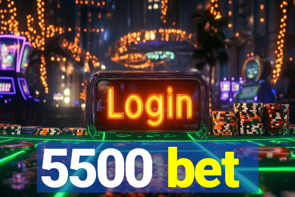 5500 bet