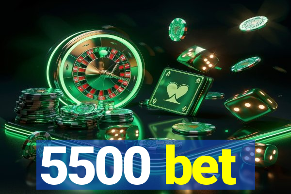 5500 bet