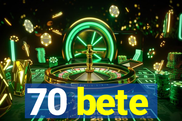 70 bete