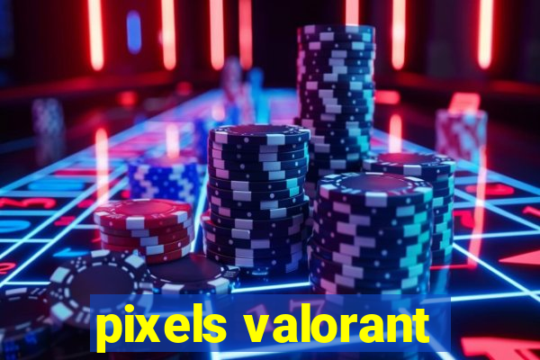 pixels valorant