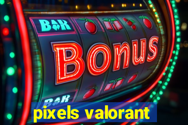 pixels valorant