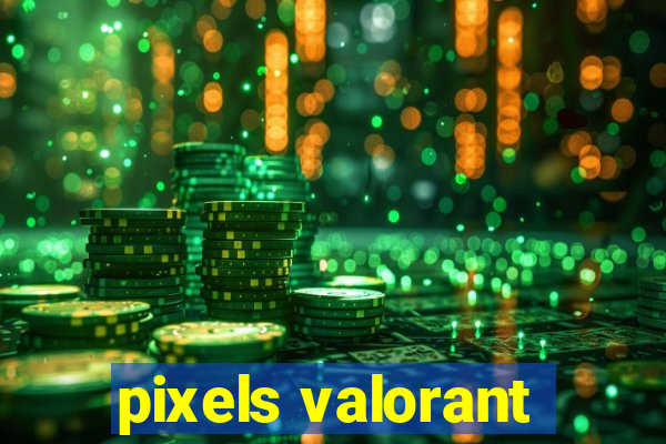 pixels valorant