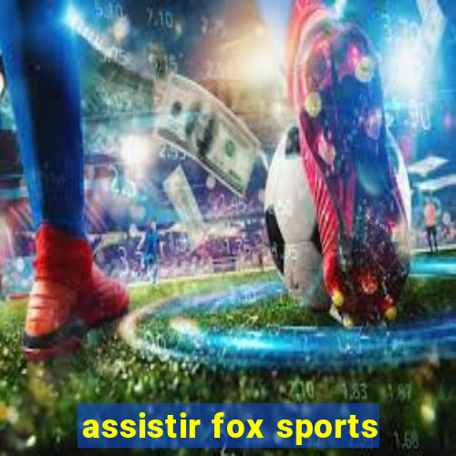 assistir fox sports