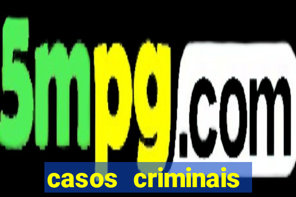 casos criminais para resolver