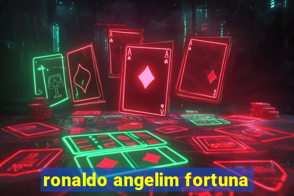 ronaldo angelim fortuna