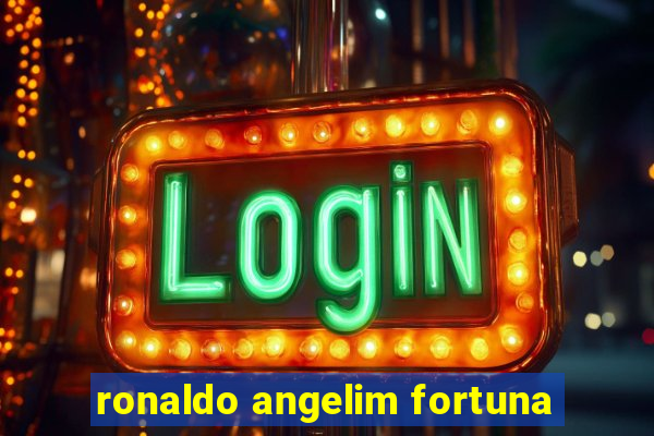 ronaldo angelim fortuna