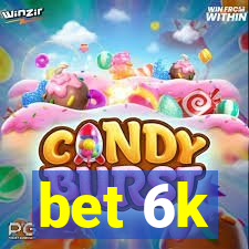 bet 6k