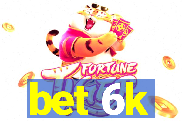 bet 6k