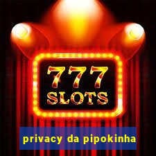 privacy da pipokinha