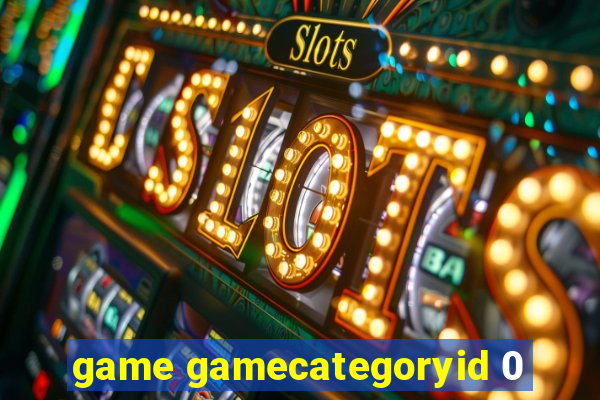 game gamecategoryid 0