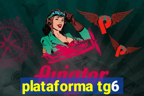 plataforma tg6