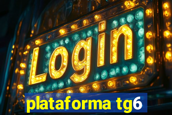 plataforma tg6