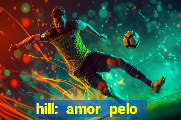 hill: amor pelo jogo online