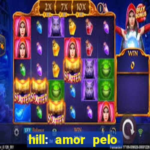 hill: amor pelo jogo online