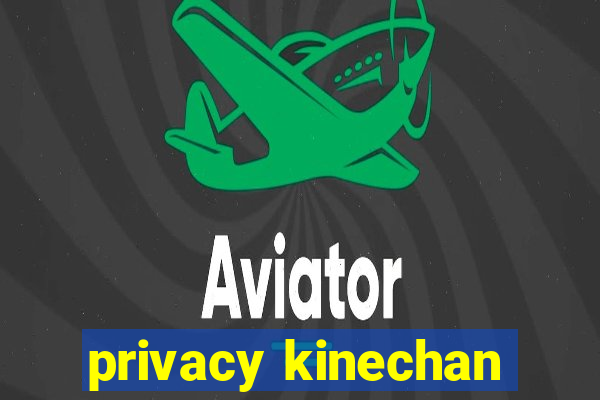 privacy kinechan