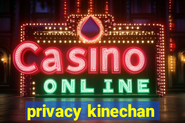 privacy kinechan