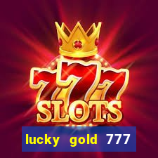 lucky gold 777 paga mesmo