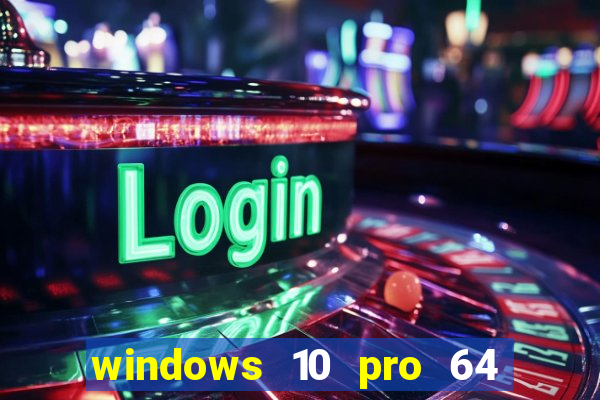 windows 10 pro 64 bits iso