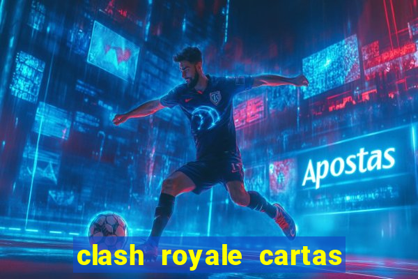 clash royale cartas modificadas 2024