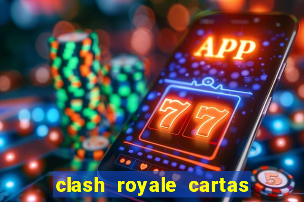 clash royale cartas modificadas 2024