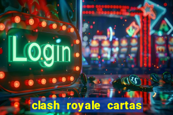 clash royale cartas modificadas 2024