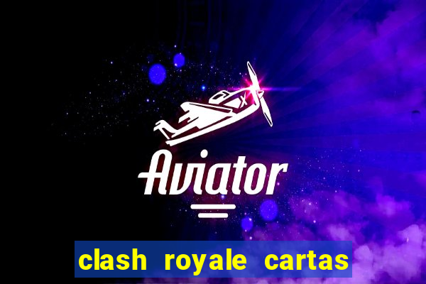 clash royale cartas modificadas 2024