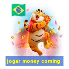 jogar money coming