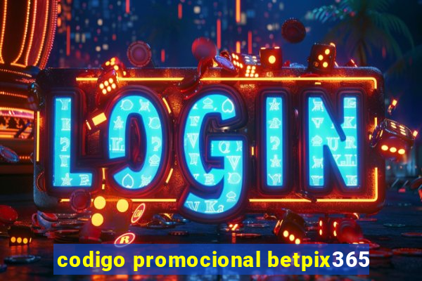 codigo promocional betpix365