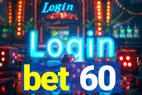 bet 60