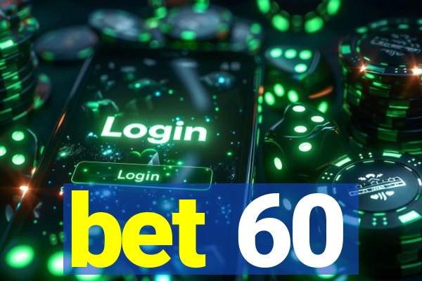 bet 60