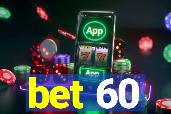 bet 60