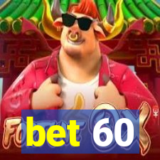 bet 60